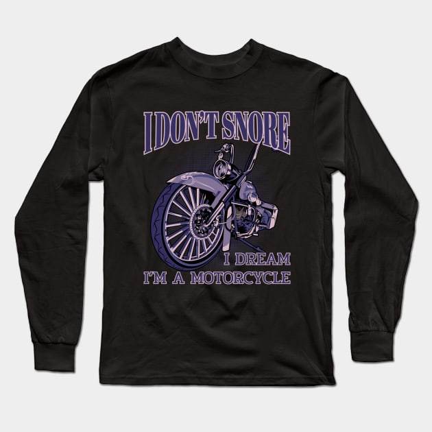 I don't snore,I dream i'm a motorcycle, funny motorcycle Long Sleeve T-Shirt by Lekrock Shop